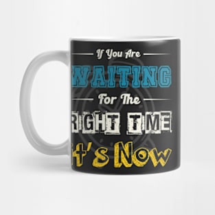 If You Are Waiting For The Right Time, It&#39;s Now Motivational Quotes,motivational gift Mug